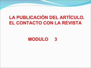 LA PUBLICACIÓN DEL ARTÍCULO. EL CONTACTO CON LA REVISTA MODULO  3 