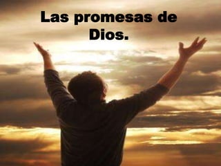 Las promesas de
Dios.
 