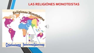 LAS RELIGIÓNES MONOTEISTAS
 