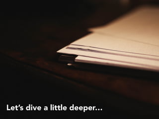 Let’s dive a little deeper…
 