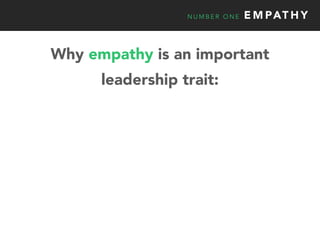 N U M B E R O N E E M PAT H Y
Why empathy is an important
leadership trait:
 