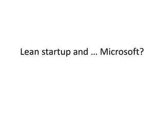 Lean startup and … Microsoft?
 