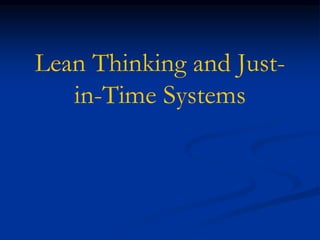 Lean Thinking and Just-
in-Time Systems
 