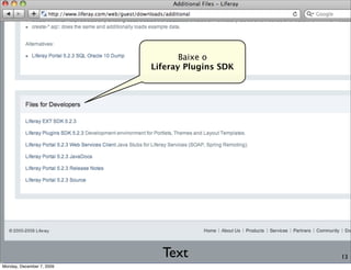 Baixe o
                           Liferay Plugins SDK




                             Text                13
Monday, December 7, 2009
 
