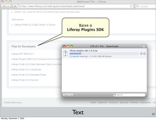 Baixe o
                           Liferay Plugins SDK




                             Text                13
Monday, December 7, 2009
 