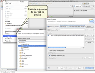 Importe o projeto
                             do portlet no
                                Eclipse




                                               26
Monday, December 7, 2009
 