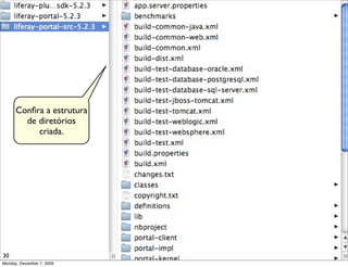 Conﬁra a estrutura
        de diretórios
           criada.




30
Monday, December 7, 2009
 