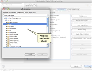 Adicionar
                           diretório de
                              classes




                                          35
Monday, December 7, 2009
 