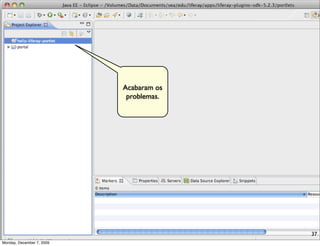 Acabaram os
                            problemas.




                                         37
Monday, December 7, 2009
 