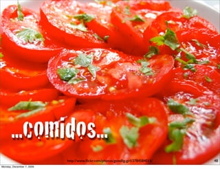 ...comidos...
                           http://www.ﬂickr.com/photos/gezellig-girl/3784584015/   48
Monday, December 7, 2009
 