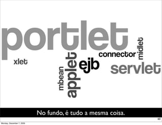 No fundo, é tudo a mesma coisa.
                                                             60
Monday, December 7, 2009
 