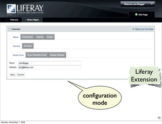 Liferay
                                          Extension

                           conﬁguration
                              mode

                                                      72
Monday, December 7, 2009
 