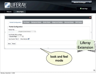 Liferay
                                           Extension

                           look and feel
                              mode

                                                       73
Monday, December 7, 2009
 