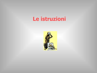 Le istruzioni 