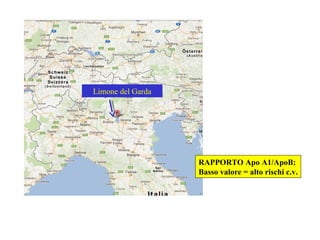 Limone del Garda
RAPPORTO Apo A1/ApoB:
Basso valore = alto rischi c.v.
 