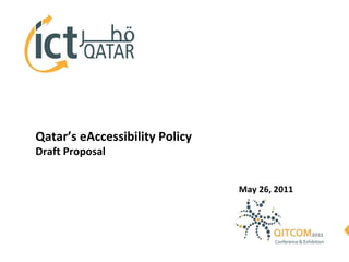 Qatar’s eAccessibility Policy Draft Proposal May 26, 2011 