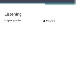 Listening
Chapter 4 – Adler   • M.Yaseen
 