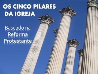 Baseado na 
Reforma 
Protestante 
 