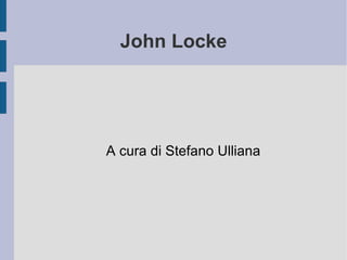 John Locke A cura di Stefano Ulliana 