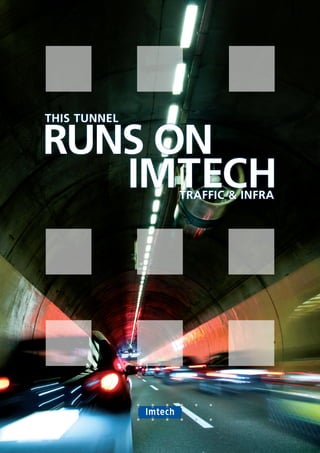 THIS TUNNEL

RUNS ON
   IMTECH     TRAFFIC & INFRA
 