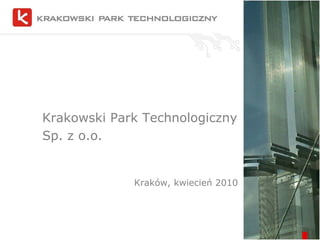 Krakowski Park Technologiczny Sp. z o.o. Kraków, kwiecień 2010 