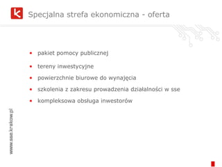 pakiet pomocy publicznej tereny inwestycyjne powierzchnie biurowe do wynajęcia szkolenia z zakresu prowadzenia działalności w sse kompleksowa obsługa inwestorów Specjalna strefa ekonomiczna - oferta 