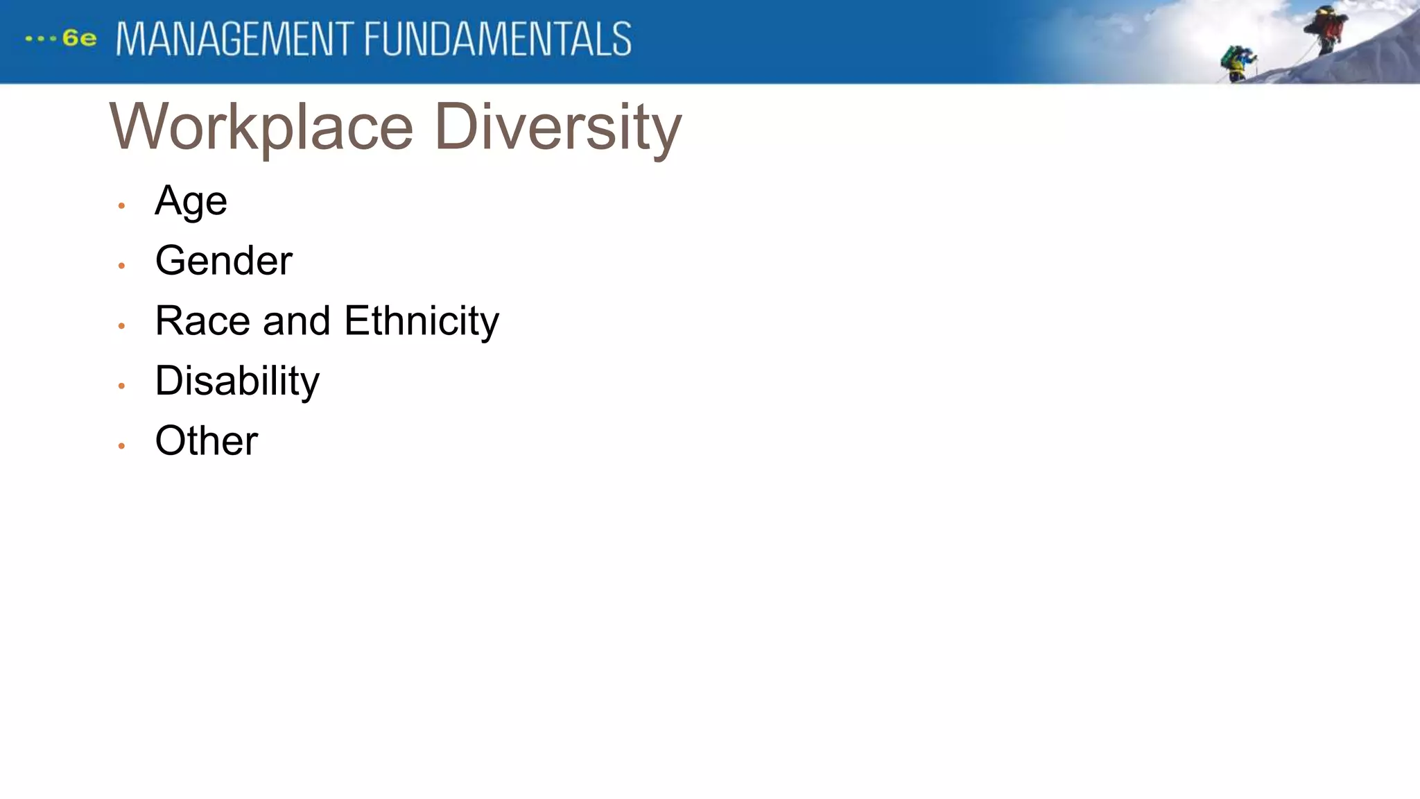 Workplace Diversity
• Age
• Gender
• Race and Ethnicity
• Disability
• Other
 
