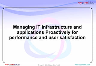 Managing IT Infrastructure and applications Proactively for performance and user satisfaction 