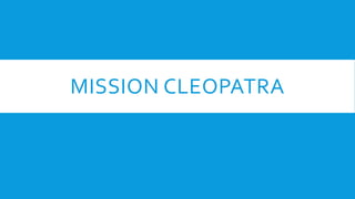 MISSION CLEOPATRA
 