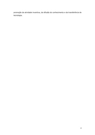 4
promoção da atividade inventiva, da difusão do conhecimento e da transferência de
tecnologia.
 