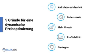 5 Gründe für eine
dynamische
Preisoptimierung
Kalkulationssicherheit
Zeitersparnis
Mehr Umsatz
Profitabilität
Strategien
 