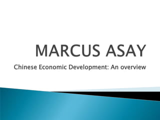MARCUS ASAY Chinese Economic Development: An overview 