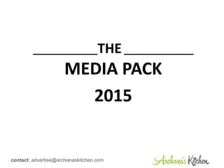 contact: advertise@archanaskitchen.com
_____________THE ______________
MEDIA PACK
2016
 