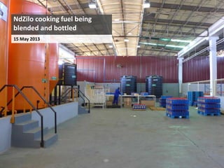 10
NdZilo cooking fuel being
blended and bottled
15 May 2013
 