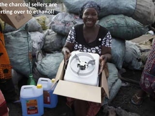 the charcoal sellers are
erting over to ethanol!
 