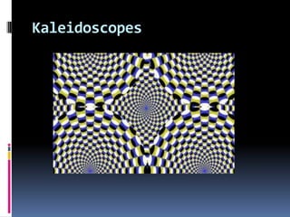 Kaleidoscopes
 