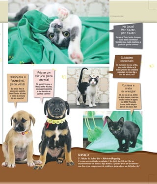 5 |
ADOTE
?
Tranquila e
favorável
para você!
Adoro um
cafuné para
dormir!
Curiosa e
cheia
de energia!
Eu sou a Teca e
adoro um soninho
bom! Tenho 30 dias
e estou à procura
de um novo lar!
Oi, gente! Eu sou a
Mina, tenho 40 dias,
sou supermansinha
e me derreto ao
ganhar carinho!
Oi, eu sou a Lia, tenho
só dois meses, mas sou
muito curiosa e ligada
no 220V! Prometo
trazer muita alegria
para o seu dia a dia!
Cuidados
especiais
Me leva?
Por favor,
por favor!
Oi, humano! Eu sou a Mia,
sou muito fofinha e já
aviso: preciso de cuidados
especiais no meu dia a
dia. Me adota, vai?
Eu sou o Théo, tenho 4 meses
e sou muito carinhoso!
Também sou muito manhoso e
gosto de ganhar mimos!
FOTOS MILENA AUREA /A CIDADE
ganhar carinho!
SERVIÇO
2ª Edição do Adote Pet – RibeirãoShopping
O evento será realizado no sábado, 2 de abril, das 10h às 15h, no
estacionamento em frente à loja Renner. É preciso levar um documento
com foto e um comprovante de residência para adotar um bichinho, ok?
 