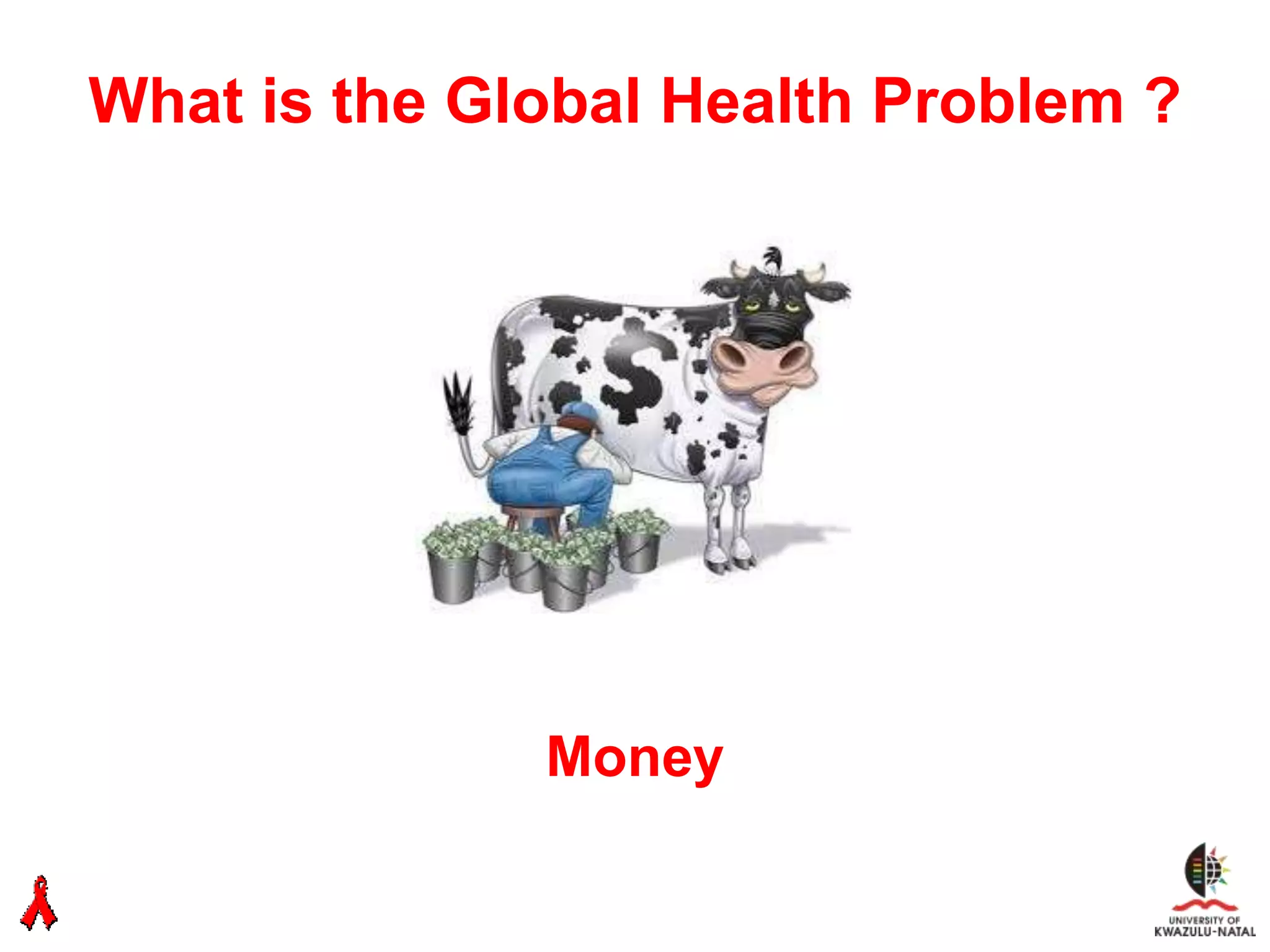 What is the Global Health Problem ?




              Money
 