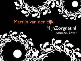 Martijn van der Eijk MijnZorgnet.nl 
