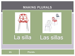 MAKING PLURALS
21 Plurals.
 