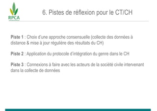 6. Pistes de réflexion pour le CT/CH
Piste 1 : Choix d’une approche consensuelle (collecte des données à
distance & mise à...