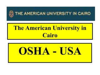 The American University in
Cairo
OSHA - USA
 