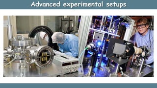 Advanced experimental setups
 