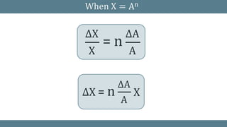 When X = An
= n
∆X ∆A
X A
∆X = n
∆A
A
X
 