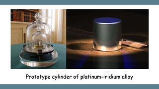 Prototype cylinder of platinum-iridium alloy
 