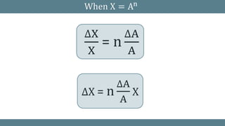 When X = An
∆X
X
= n
∆A
A
∆X = n
∆A
A
X
 