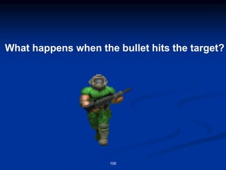 What happens when the bullet hits the target?
106
 