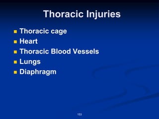 Thoracic Injuries
◼ Thoracic cage
◼ Heart
◼ Thoracic Blood Vessels
◼ Lungs
◼ Diaphragm
153
 