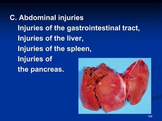 C. Abdominal injuries
Injuries of the gastrointestinal tract,
Injuries of the liver,
Injuries of the spleen,
Injuries of
the pancreas.
188
 