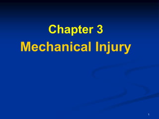 Chapter 3
Mechanical Injury
1
 